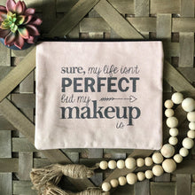 Load image into Gallery viewer, Life Isn't Perfect Cosmetic Bag
