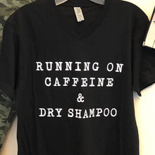 Load image into Gallery viewer, Caffeine &amp; Dry Shampoo Tee